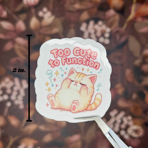 "Too Cute to Function" Sticker