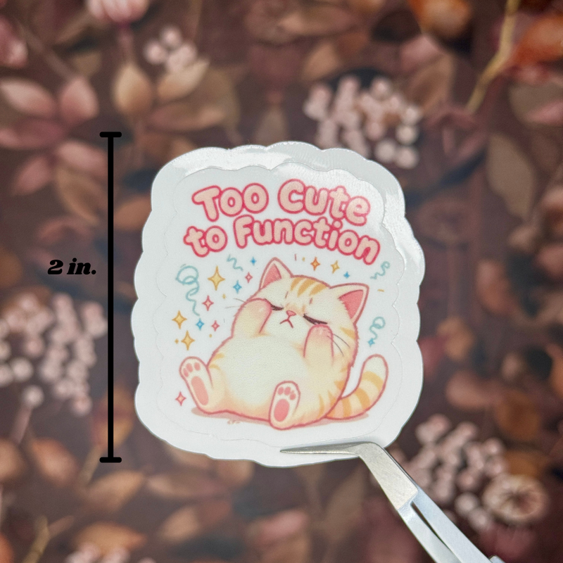 "Too Cute to Function" Sticker