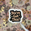 "You've Got This" Sticker