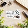 "In the Middle of Difficulty Lies Opportunity" Sticker
