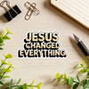 "Jesus Changed Everything" Sticker