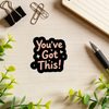 "You've Got This" Sticker